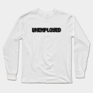 Unemployed #1 Long Sleeve T-Shirt